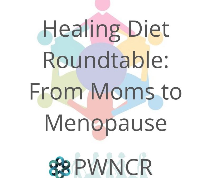 Healing Diet Roundtable: From Moms to Menopause
